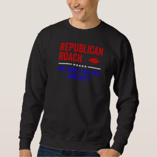 Sweatshirt Republican Roach We don't Die We Multiply Sarcast