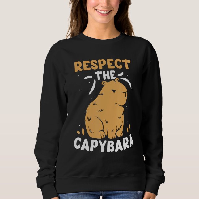 Sweatshirt Respect The Capybara  Capybaras Animal Rodent (Devant)