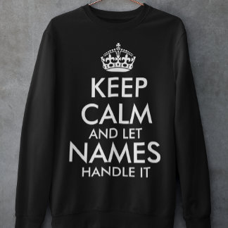 Sweatshirt restez calme et laissez ajouter votre propre nom l