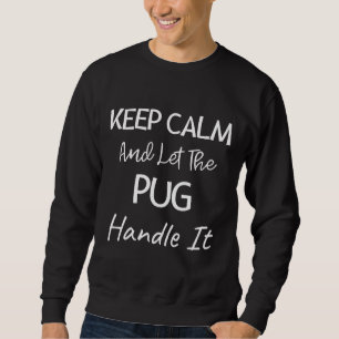 Sweatshirt Restez Calme Et Laissez Le Carlin Le Manipuler - C