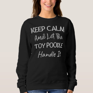 Sweatshirt Restez Calme Et Laissez Le Jouet Poodle Manipuler