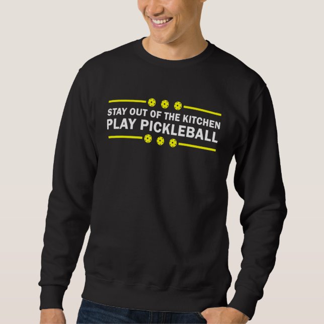 Sweatshirt Restez Hors De La Cuisine Jouer Pickleball Best Pi (Devant)
