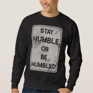 Sweatshirt Restez Humbles Ou Humbles Pour Les Gens Vivent Pos