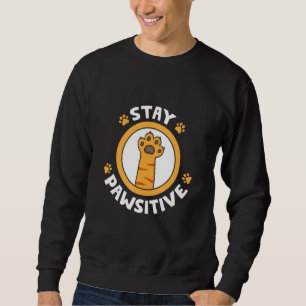 Sweatshirt Restez Pawsitive Chat Paw Chat Pawprint animal
