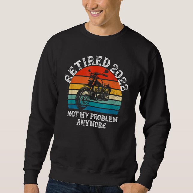 Sweatshirt Retired 2022 Not My Problem Anymore Motorcycle Ret (Devant)