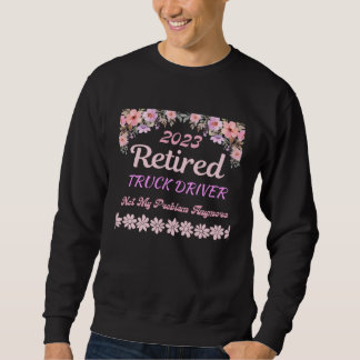 Sweatshirt Retired 2023 Truck Driver retirement for women