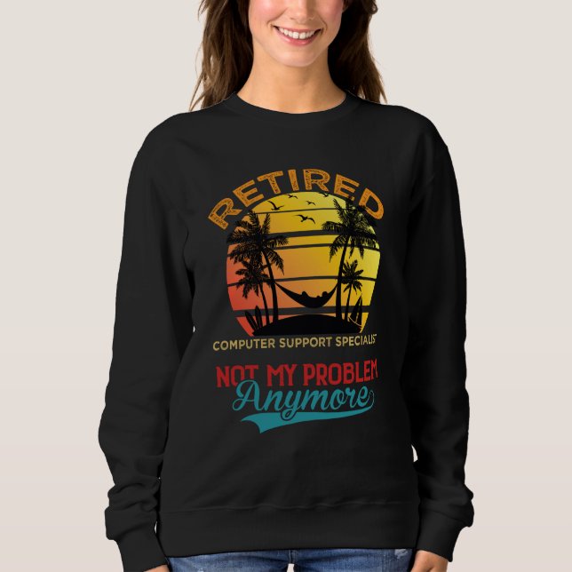 Sweatshirt Retired Computer Support Specialist Not My Problem (Devant)