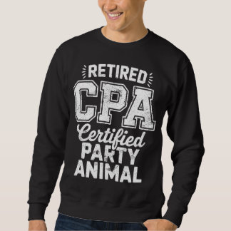 Sweatshirt Retired CPA Certified Party Animal