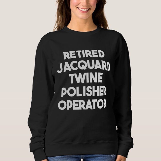 Sweatshirt Retired Jacquard Twine Polisher Operator (Devant)