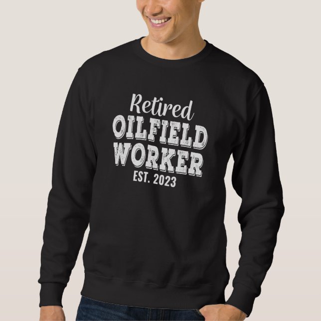Sweatshirt Retired Oilfield Worker Retirement (Devant)