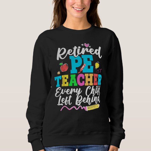 Sweatshirt Retired PE Teacher Every Child Left Behind Retirem (Devant)