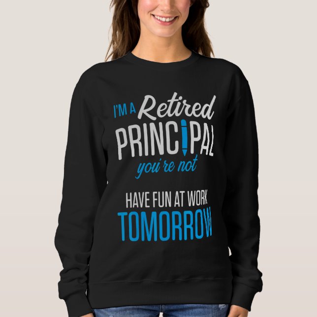 Sweatshirt Retired Principal Fun Work School Retirement 2 (Devant)