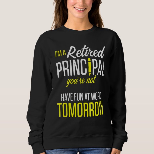 Sweatshirt Retired Principal Fun Work School Retirement 3 (Devant)