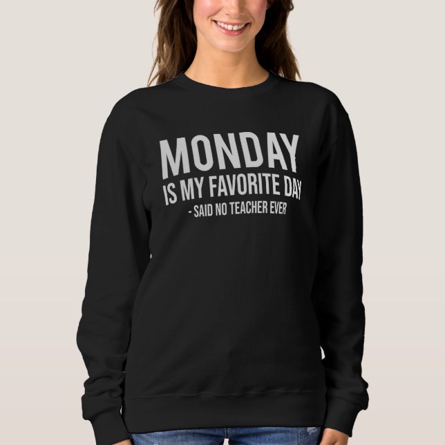 Sweatshirt Retired Teacher Retirement Monday Is My Favorite D (Devant)
