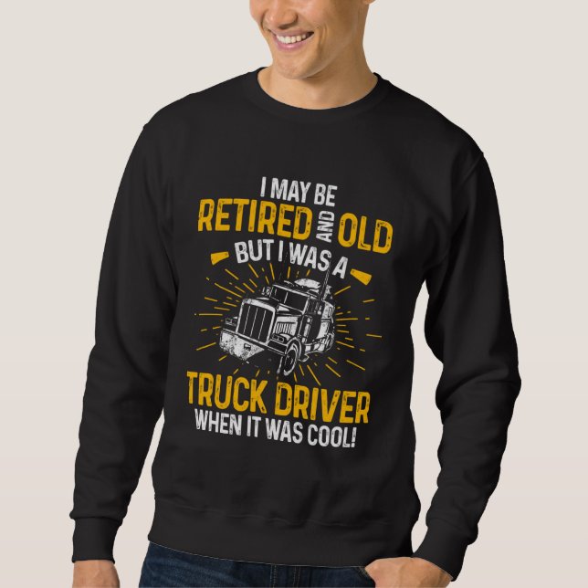 Sweatshirt Retired Truck Driver When Cool Trucker Retirement (Devant)