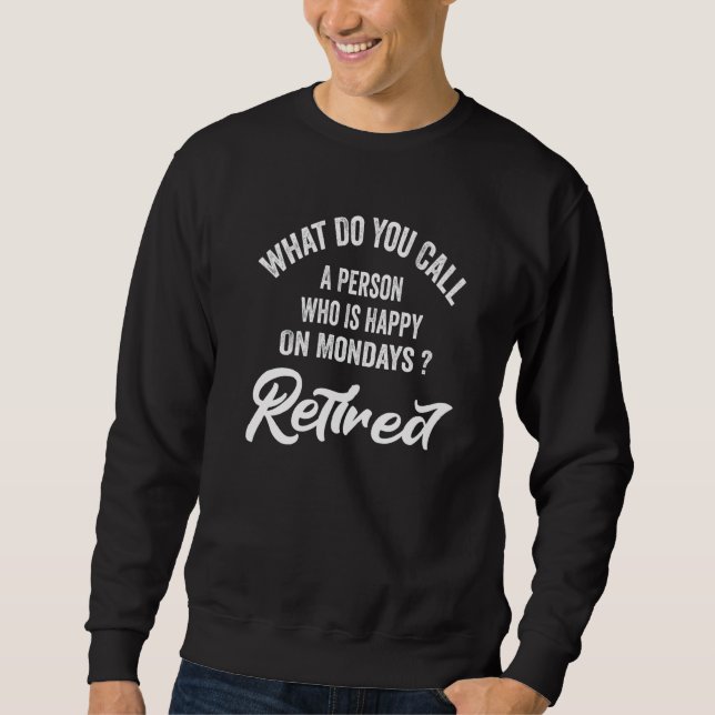Sweatshirt Retirement For Men Happy On Mondays Retired 1 (Devant)