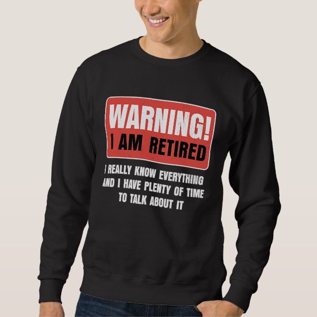 Sweatshirt Retirement Warning I am Retired I Really Know Ever (Devant)