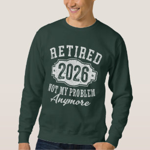 Sweatshirt Retraité 2026 Drôle de retraite 2026 Hommes Femmes