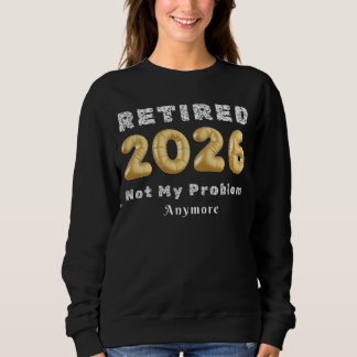 Sweatshirt Retraité 2026 Plus Mon Problème Doré