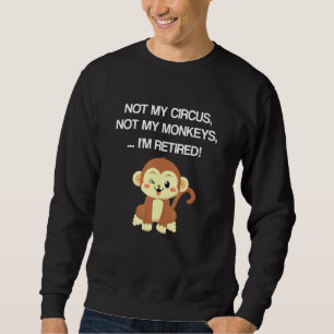 Sweatshirt Retraite Design Pas Mon Cirque Pas Mes Singes Pas 