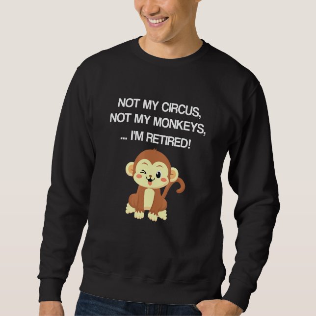 Sweatshirt Retraite Design Pas Mon Cirque Pas Mes Singes Pas  (Devant)
