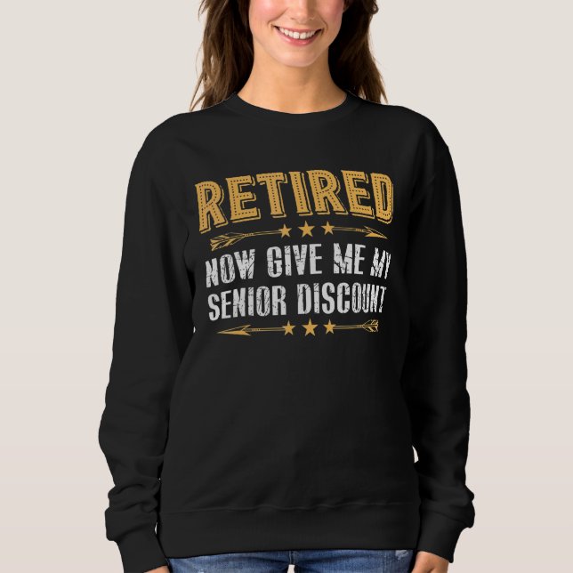 Sweatshirt Retraité Maintenant Donnez-Moi Ma Rabais Senior (Devant)