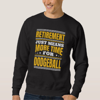 Sweatshirt Retraite Plus De Temps Pour Le Dodgeball