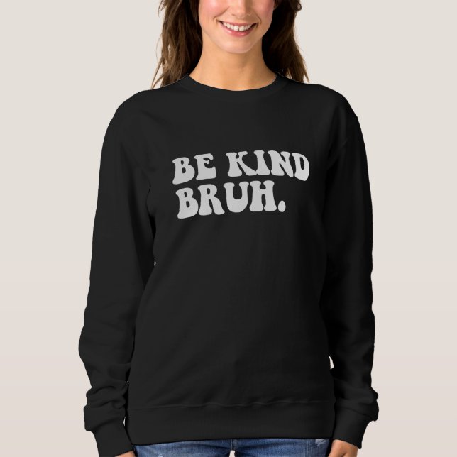Sweatshirt Retro Be Kind Bruh Meme Hippie Kindness Groovy Cut (Devant)