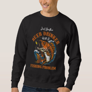 Sweatshirt Retro Beer Drinker With A Fishing Problem Beer   F