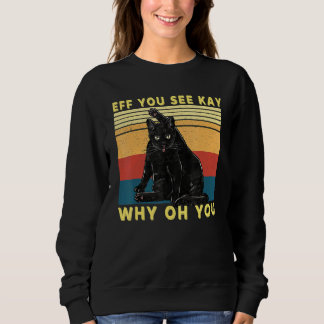 Sweatshirt Retro Black Cat Eff You See Kay Why Oh You