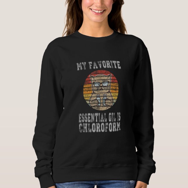 Sweatshirt Retro cat Saying My Favorite Essential Oil is Chlo (Devant)