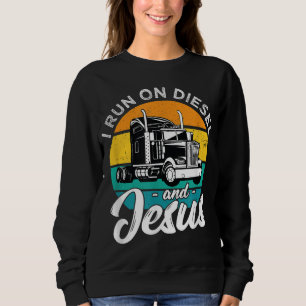 Sweatshirt Rétro Christian Truck Driver I Run On Diesel And J
