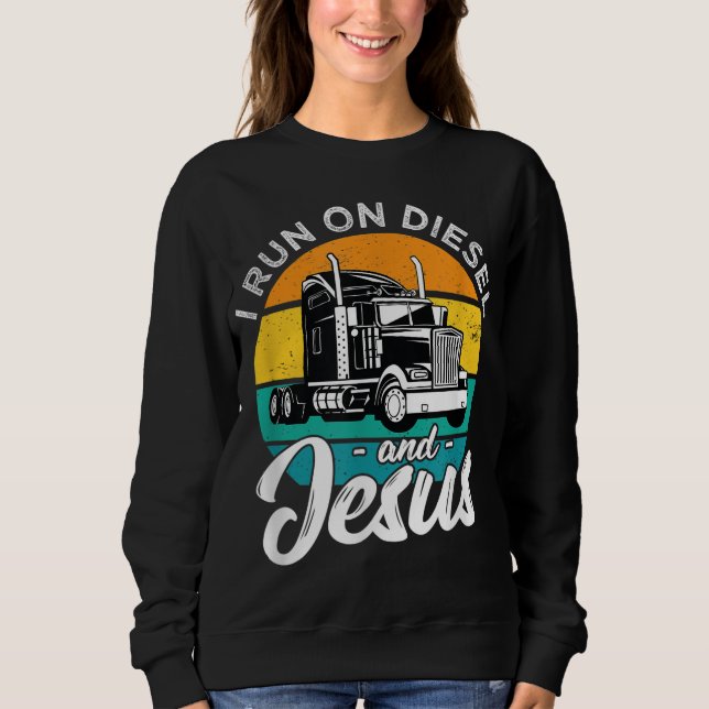 Sweatshirt Rétro Christian Truck Driver I Run On Diesel And J (Devant)