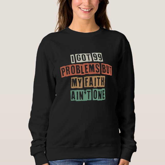 Sweatshirt Retro I Got 99 Problems But My Faith Ain't One (Devant)