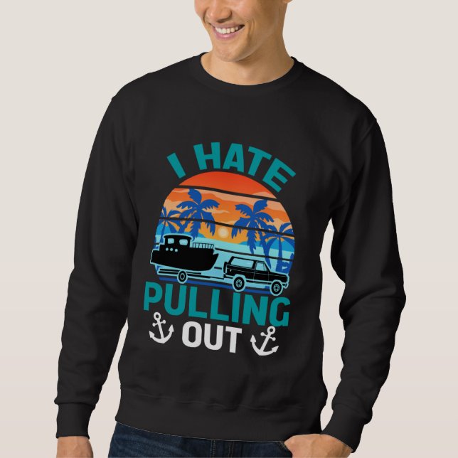 Sweatshirt Retro I Hate Pulling Out Boating   Boating Outfit  (Devant)