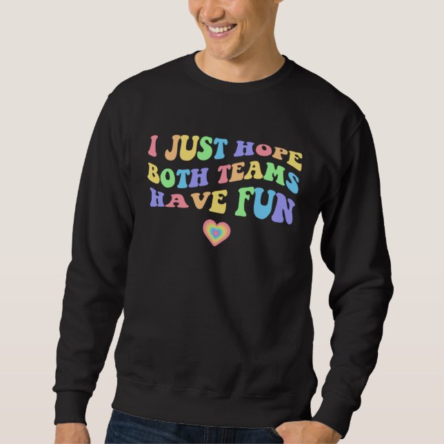 Sweatshirt Retro I Just Hope Both Teams Have Fun Groovy Paste (Devant)