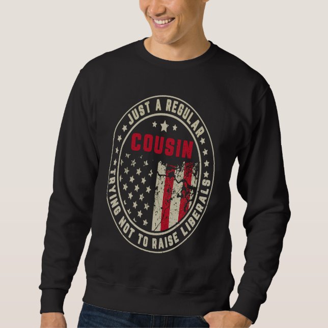 Sweatshirt Retro Just A Regular Cousin Raise Liberals America (Devant)