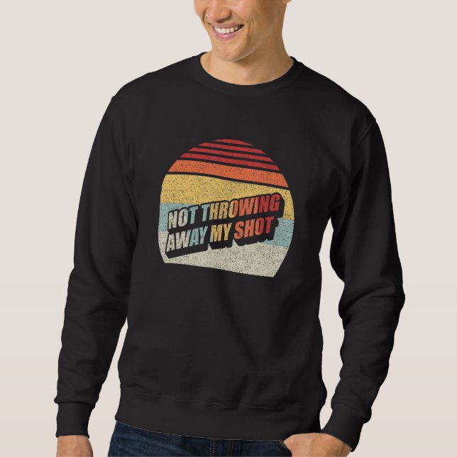 Sweatshirt Retro Not Throwing My Shot Away Historic Hamilton  (Devant)