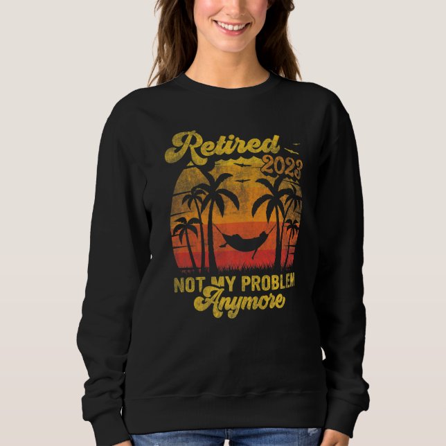 Sweatshirt Retro Retirement Retired 2023 Not My Problem Anymo (Devant)