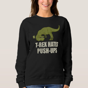 Sweatshirt Rex Hates Push Ups Dinosaur Fitness entraînement