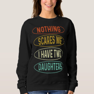 Sweatshirt Rien Ne Me Fait Peur J'Ai Deux Filles Fête Du Père