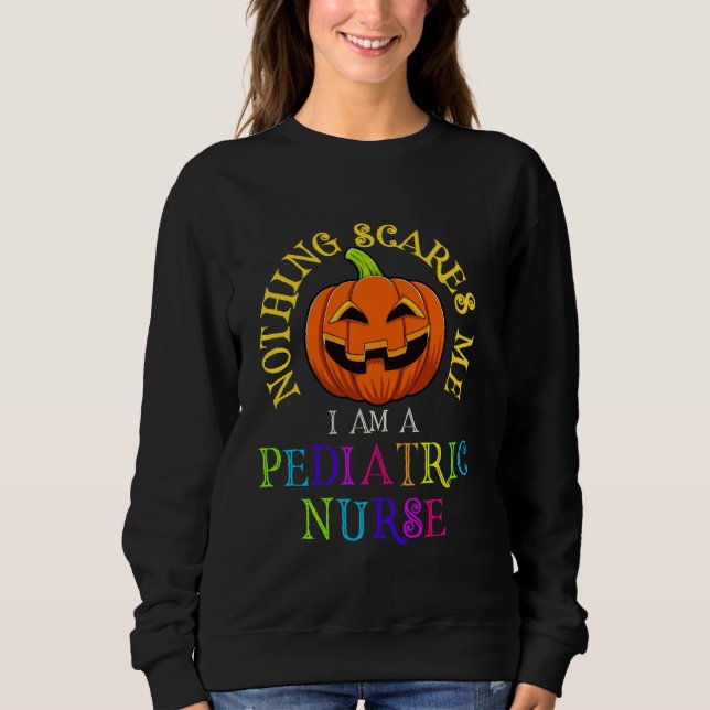 Sweatshirt Rien Ne Me Fait Peur Je Suis Une Infirmière Pédiat (Devant)