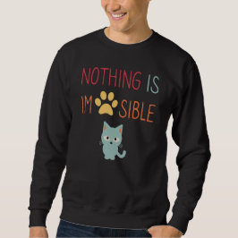 Sweatshirt Rien n'est impossible (impawable) mignon chat
