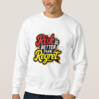 Sweatshirt Risk Is Better Than Regret