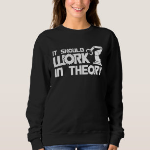 Sweatshirt Robots Ça devrait fonctionner en théorie Ingénieur