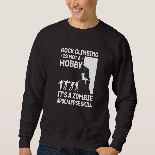 Sweatshirt Rock Climbing Is Not A Hobby It's A Zombie Apocaly (Devant)