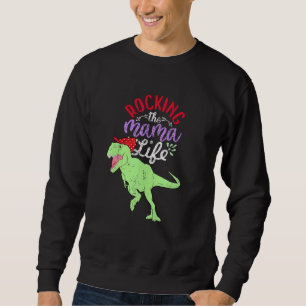 Sweatshirt Rocking The Mama Life Mamasaurus T Rex Dinosaur 1