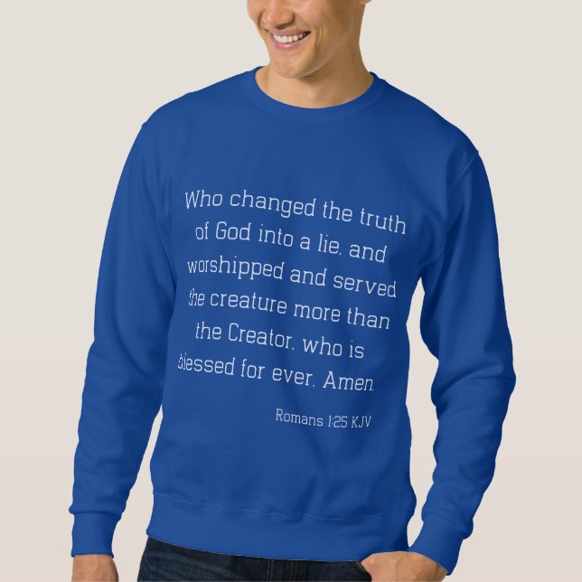 Sweatshirt Romans 1:25 Bible Verse Citation KJV Hommes (Devant)