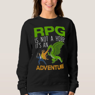 Sweatshirt Rpg Is Not A Hobby It's An Adventure Video Game Ga