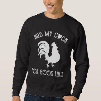 Sweatshirt Rub My Rooster For Good Luck St Patrick s Day Vint